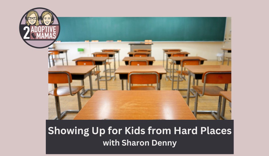 Showing Up for Kids from Hard Places with Sharon Denny