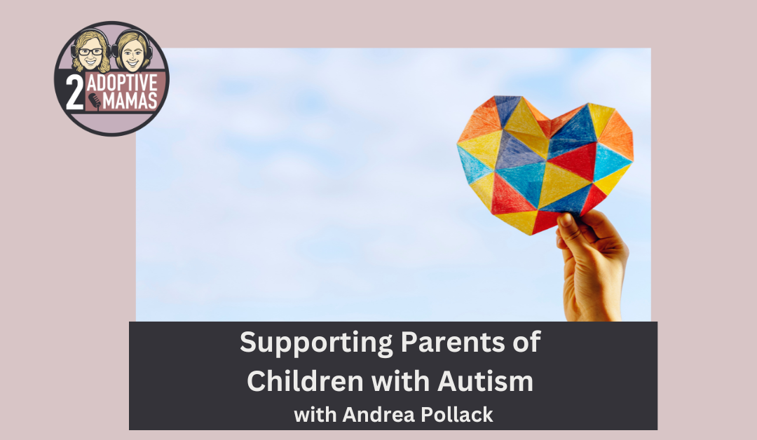 Supporting Parents of Children with Autism with Andrea Pollack