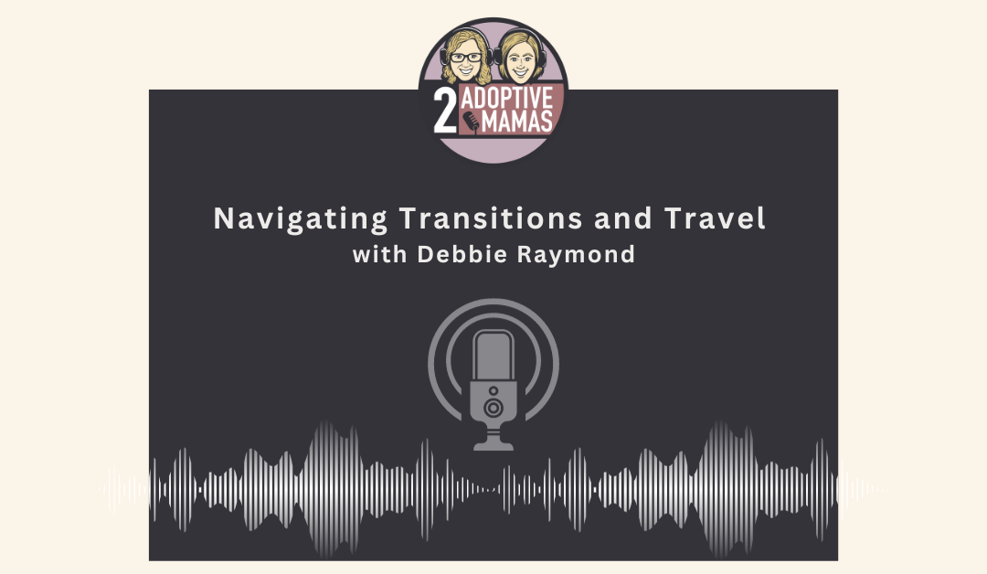 Navigating Transitions and Travel with Debbie Raymond