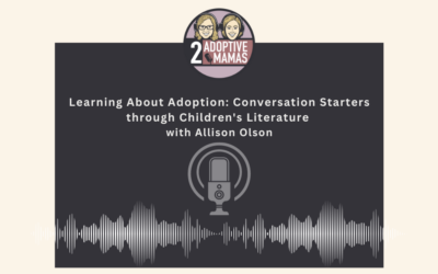 Learning About Adoption: Conversation Starters through Children’s Literature with Allison Olson