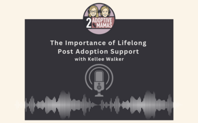 The Importance of Lifelong  Post Adoption Support with Kellee Walker
